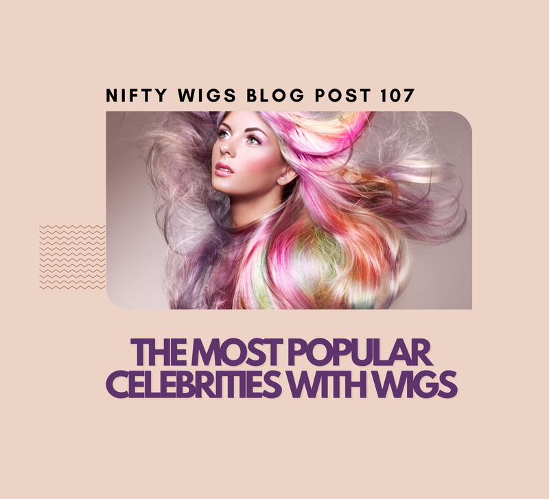 The Most Popular Celebrities with Wigs